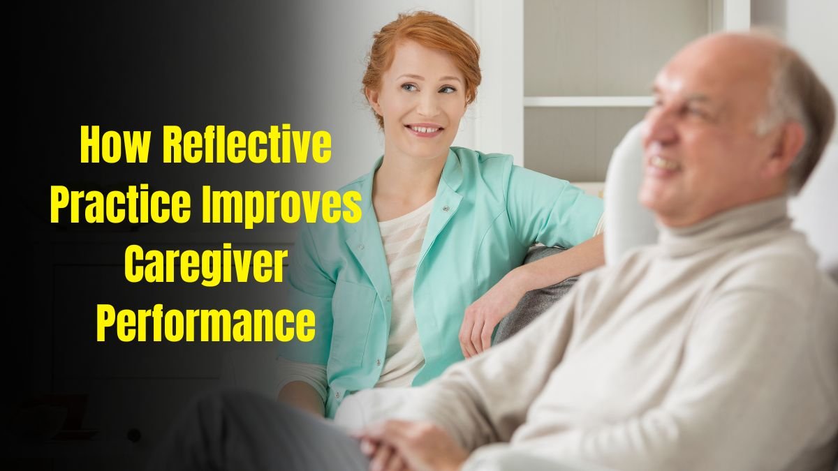 How Reflective Practice Improves Caregiver Performance