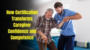 How Certification Transforms Caregiver Confidence and Competence