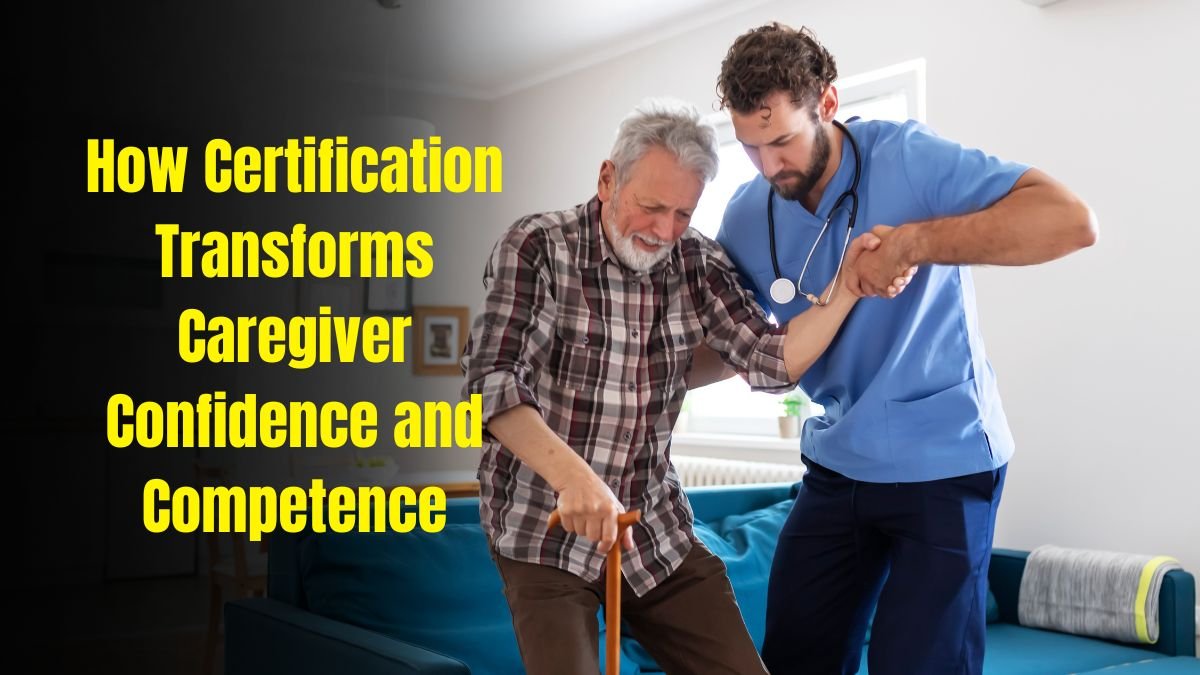 How Certification Transforms Caregiver Confidence and Competence