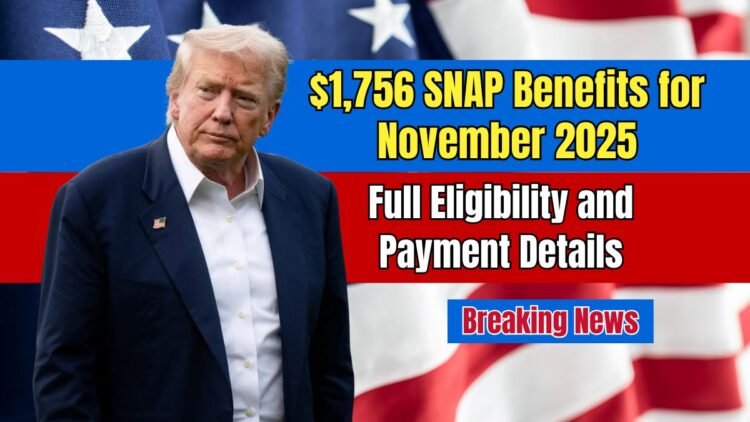 $1,756 SNAP Benefits Set for November 2025 – Full Eligibility and Payment Details Released