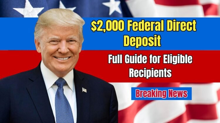 $2,000 Federal Direct Deposit Coming in October 2025 – Full Guide for Eligible Recipients