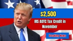 $2,500 IRS AOTC Tax Credit in November 2025 – Who Qualifies and How to Claim It