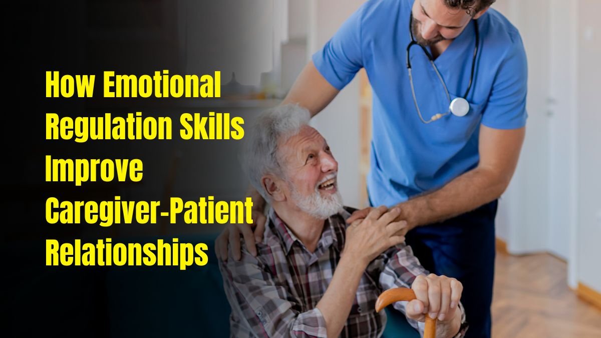 How Emotional Regulation Skills Improve Caregiver-Patient Relationships
