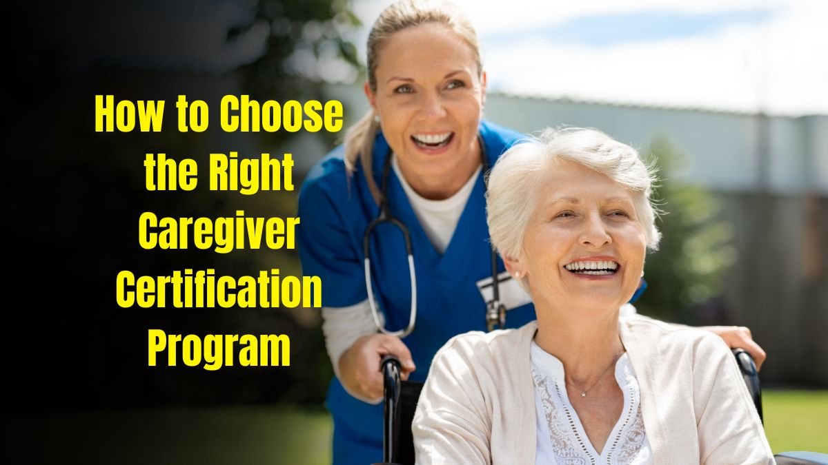 How to Choose the Right Caregiver Certification Program