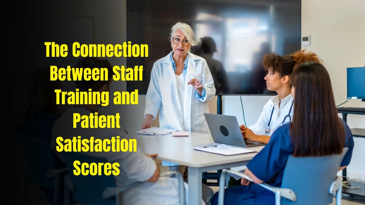 The Connection Between Staff Training and Patient Satisfaction Scores