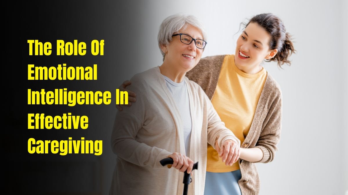 The Role Of Emotional Intelligence In Effective Caregiving