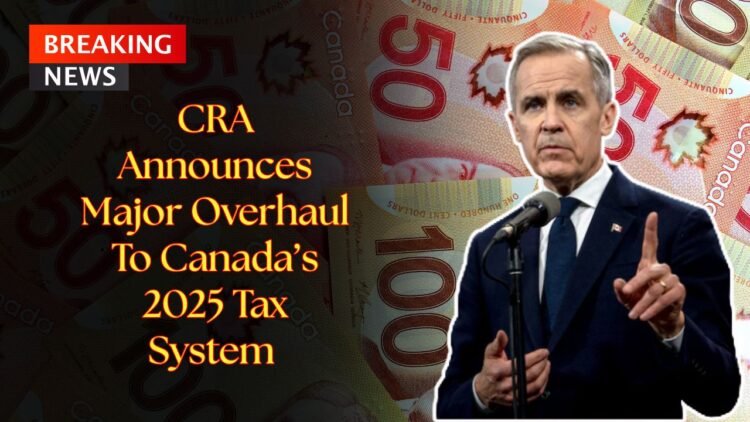 CRA Announces Major Overhaul To Canada’s 2025 Tax System — Big Changes Ahead For Workers And Retirees
