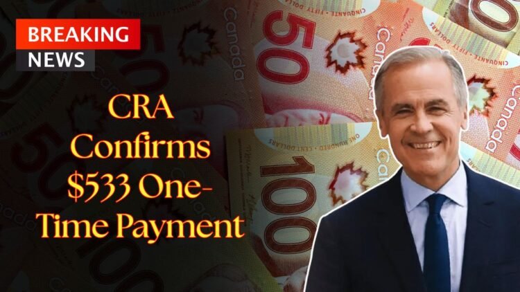 CRA Confirms $533 One-Time Payment For November 2025 – Full Details And Eligibility Guide