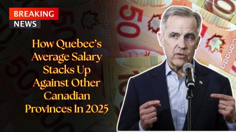 How Quebec’s Average Salary Stacks Up Against Other Canadian Provinces In 2025