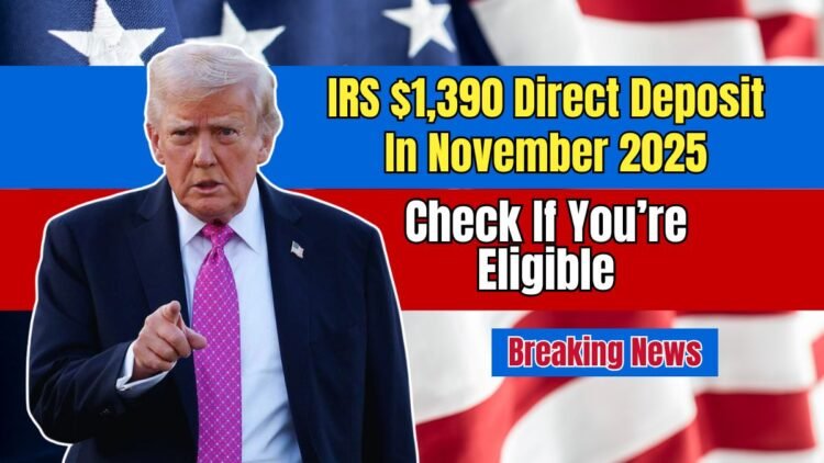 IRS $1,390 Direct Deposit In November 2025 – Check If You’re Eligible