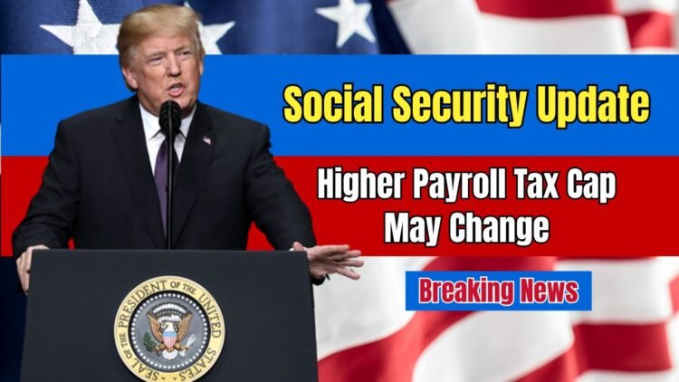 Social Security Update- Higher Payroll Tax Cap May Change How Much You Take Home